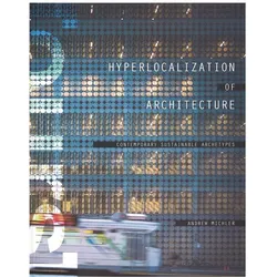 Hyperlocalization of Architecture: Contemporary Sustainable Archetypes, Sachbücher von Andrew Michler