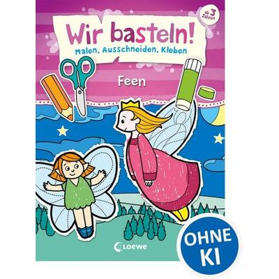 Wir basteln! - Malen, Ausschneiden, Kleben - Feen, Taschenbuch von , Loewe, 978-3-7855-8691-4