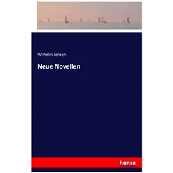 Neue Novellen, Belletristik von Wilhelm Jensen
