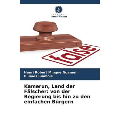 Kamerun, Land der Fälscher: von der Regierung bis hin zu den einfachen Bürgern, Taschenbuch von Henri Robert Mingue Ngameni,Plumes Siamois, Verlag