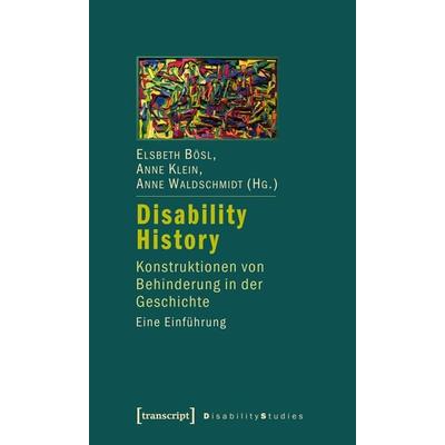 Disability History, Taschenbuch von Elsbeth Bösl,Anne Klein,Anne Waldschmidt, Transcript, 978-3-8376-1361-2