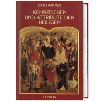 Kennzeichen und Attribute der Heiligen, Gebundene Ausgabe von Otto Wimmer,Barbara Knoflach-Zingerle, Tyrolia, 978-3-7022-2354-0