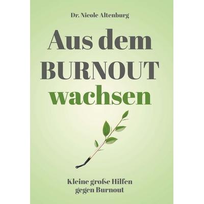 Aus dem Burnout wachsen, Gebundene Ausgabe von Nicole Altenburg, Buchschmiede, 978-3-99152-658-2