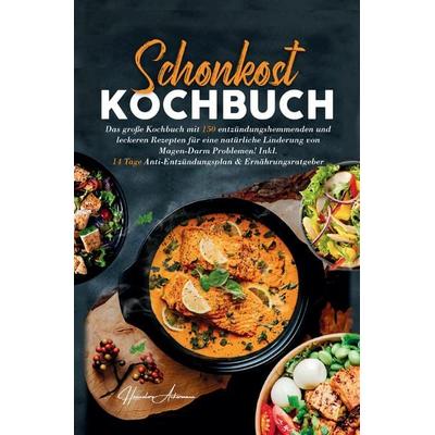 Schonkost Kochbuch! Das große Kochbuch mit 150 entzündungshemmenden & leckeren Rezepten!, Gebundene Ausgabe von Hannelore Ackermann, Tredition,