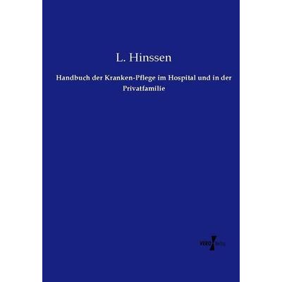 Handbuch der Kranken-Pflege im Hospital und in der Privatfamilie, Taschenbuch von L. Hinssen, Vero Verlag, 978-3-7372-1362-2