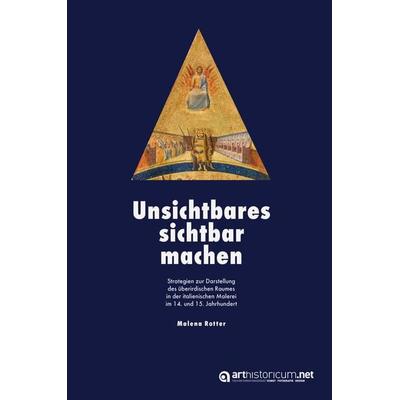 Unsichtbares sichtbar machen, Gebundene Ausgabe von Malena Rotter, Arthistoricum.net, 978-3-9850104-9-3