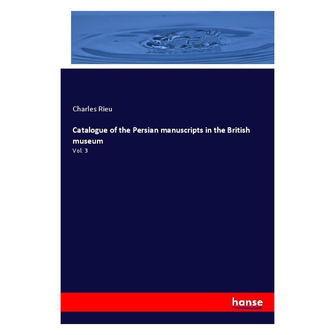 Hansebooks Catalogue of the Persian manuscripts in the British museum (Englisch, Softcover, Charles Rieu) (56004533)