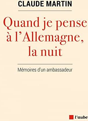 Claude Martin - Quand je pense à l'Allemagne, la nuit : mémoires d'un ambassadeur - Preis vom 12.10.2026 11:37:12 h