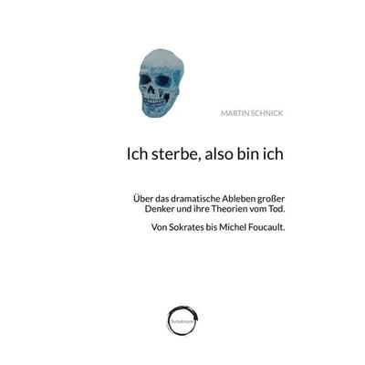 Ich sterbe, also bin ich, Taschenbuch von Martin Schnick, Tredition, 978-3-384-34358-1