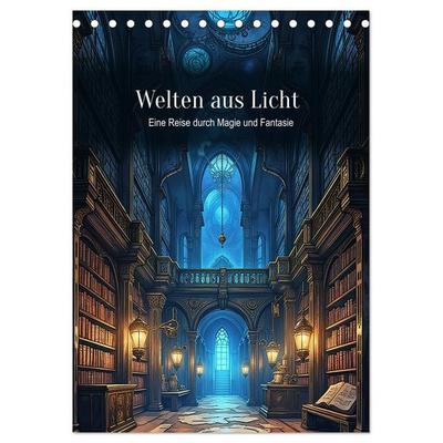 Welten aus Licht – Eine Reise durch Magie und Fantasie (Tischkalender 2027 DIN A5 hoch), CALVENDO Monatskalender