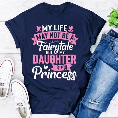 ForAllApparel My Life May Not Be A Fairytale But My Daughter Is My Princess Navy L