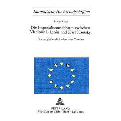 Die Imperialismusdebatte zwischen Vladimir I., Lenin und Karl Kautsky, Taschenbuch von Rainer Kraus, Peter Lang AG, Internationaler Verlag der