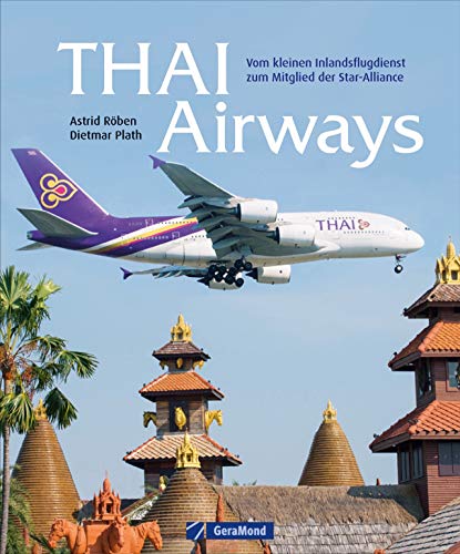 Dietmar Plath - Thai Airways. Vom kleinen Inlandsflugdienst zum Mitglied der Star-Alliance. Das Porträt einer Fluglinie zum 60. Jahrestag der Gründung - Preis vom 09.10.2026 07:28:09 h