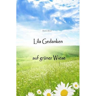 Lila Gedanken auf grüner Wiese, Taschenbuch von Stephanie Strauch, Epubli, 978-3-7375-9459-2