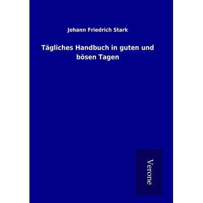 Tägliches Handbuch in guten und bösen Tagen, Gebundene Ausgabe von Johann Friedrich Stark, BoD - Books on Demand