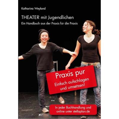 Theater mit Jugendlichen, Taschenbuch von Katharina Weyland, Stellaplan, 978-3-946310-01-3