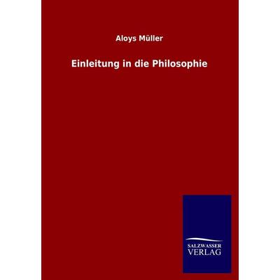 Einleitung in die Philosophie, Taschenbuch von Aloys Müller, Salzwasser, 978-3-8460-0262-9