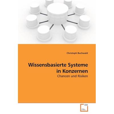 Buchwald, C: Wissensbasierte Systeme in Konzernen, Taschenbuch von Christoph Buchwald, VDM, 978-3-8364-3340-2
