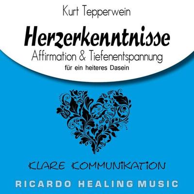 Klare Kommunikation: Herzerkenntnisse (Affirmation & Tiefenentspannung für ein heiteres Dasein) - , Audio, 4250701923696