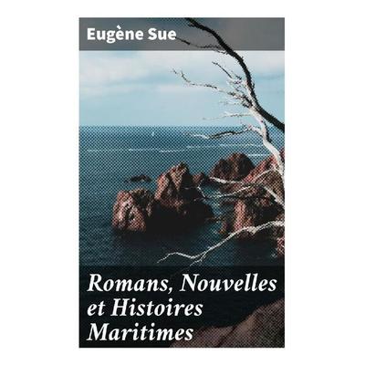Romans, Nouvelles et Histoires Maritimes, Taschenbuch von Eugène Sue, Good Press, 978-80-272-9700-9