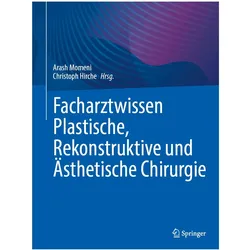 Facharztwissen Plastische, Rekonstruktive und Ästhetische Chirurgie, Fachbücher von Christoph Hirche, Arash Momeni