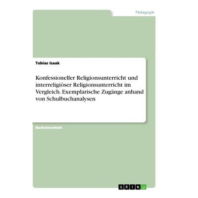 Konfessioneller Religionsunterricht und interreligiöser Religionsunterricht im Vergleich. Exemplarische Zugänge anhand von Schulbuchanalysen,