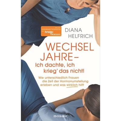 WECHSELJAHRE - Ich dachte, ich krieg‘ das nicht!, Taschenbuch von Diana Helfrich, Mosaik, 978-3-442-39385-5