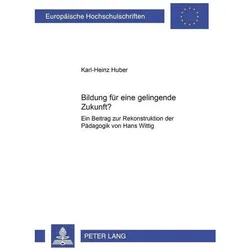 Bildung für eine gelingende Zukunft?, Fachbücher von Karl-Heinz Huber