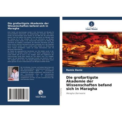 Die großartigste Akademie der Wissenschaften befand sich in Maragha, Taschenbuch von Ramiz Daniz, Verlag Unser Wissen, 978-620-4-12597-8