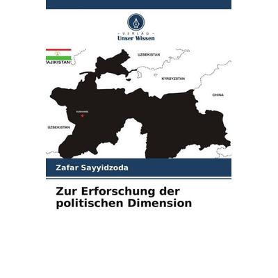 Zur Erforschung der politischen Dimension, Taschenbuch von Zafar Sayyidzoda, Verlag Unser Wissen, 978-620-5-09951-3