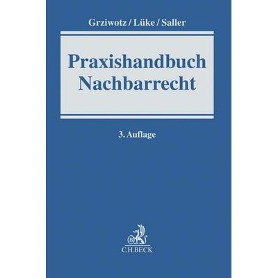 Praxishandbuch Nachbarrecht, Gebundene Ausgabe von Herbert Grziwotz,Wolfgang Lüke,Roland Rudolf Saller, C.H. Beck, 978-3-406-74588-1