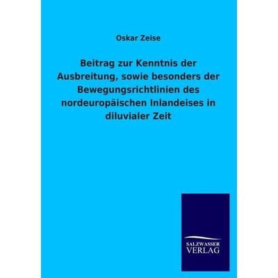 Beitrag zur Kenntnis der Ausbreitung, sowie besonders der Bewegungsrichtlinien des nordeuropäischen Inlandeises in diluvialer Zeit, Taschenbuch von