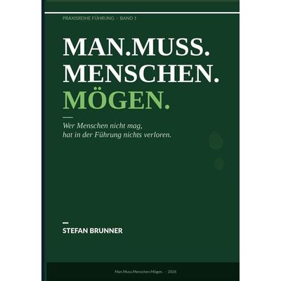 Man.Muss.Menschen.Mögen., Taschenbuch von Stefan Brunner, BoD – Books on Demand, 978-3-696-37019-0