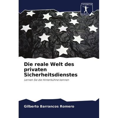 Die reale Welt des privaten Sicherheitsdienstes, Taschenbuch von Gilberto Barrancos Romero, Sciencia Scripts, 978-620-0-93173-3