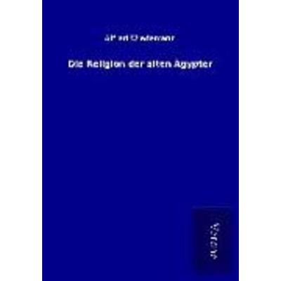 Die Religion der alten Ägypter, Taschenbuch von Alfred Wiedemann, BoD - Books on Demand