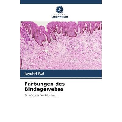 Färbungen des Bindegewebes, Taschenbuch von Jayshri Rai, Verlag Unser Wissen