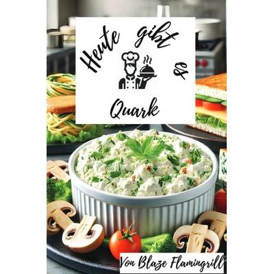 Heute gibt es - Quark, Taschenbuch von Blaze Flamingrill, Epubli, 978-3-8197-6333-5
