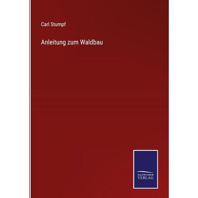 Anleitung zum Waldbau, Gebundene Ausgabe von Carl Stumpf, Outlook, 978-3-375-06903-2