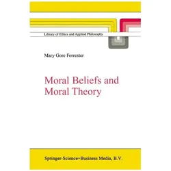 Moral Beliefs and Moral Theory, Fachbücher von M.G. Forrester