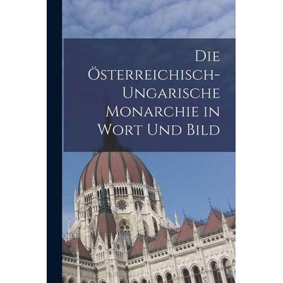 Die Österreichisch-ungarische Monarchie in Wort und Bild, Taschenbuch von Anonymous, Legare Street Press, 978-1-01-858027-2