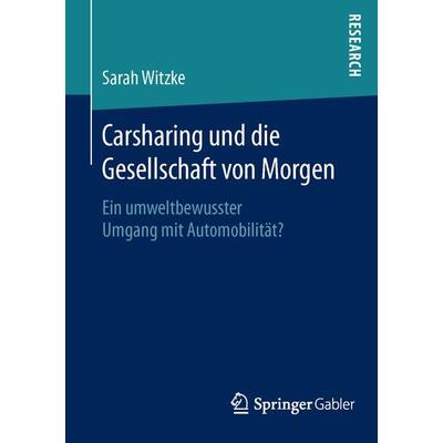 Carsharing und die Gesellschaft von Morgen, Taschenbuch von Sarah Witzke, Springer Fachmedien Wiesbaden GmbH, 978-3-658-11840-2