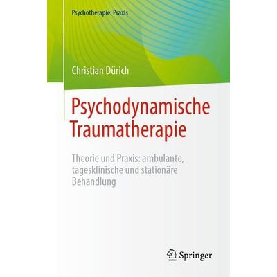 Psychodynamische Traumatherapie, Taschenbuch von Christian Dürich, Springer Berlin, 978-3-662-70908-5