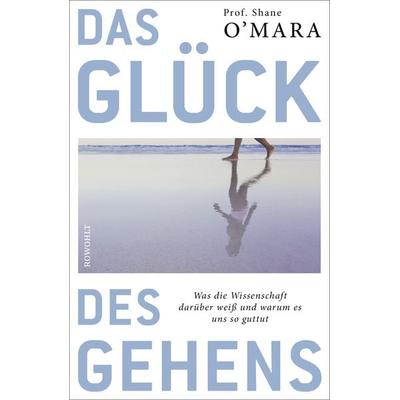 Das Glück des Gehens, Gebundene Ausgabe von Shane O'Mara; Rowohlt