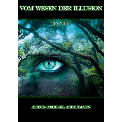 Vom Wesen der Illusion, Taschenbuch von Michael Ackermann, BoD – Books on Demand, 978-3-7597-2943-9
