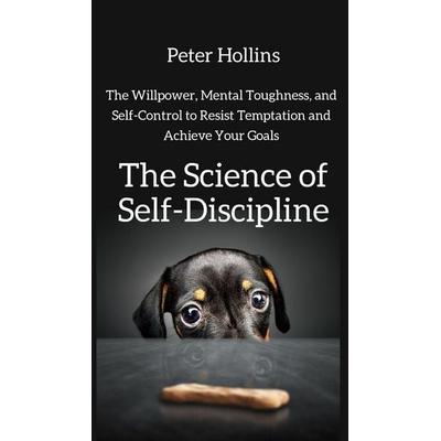 The Science of Self-Discipline, Gebundene Ausgabe von Peter Hollins, PKCS Media, Inc., 978-1-64743-045-0