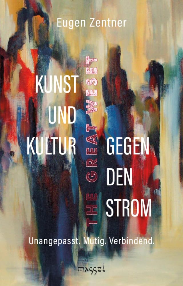 Eugen Zentner - Kunst und Kultur gegen den Strom: Unangepasst. Mutig. Verbindend. (The Great WeSet) - Preis vom 30.09.2026 09:01:18 h