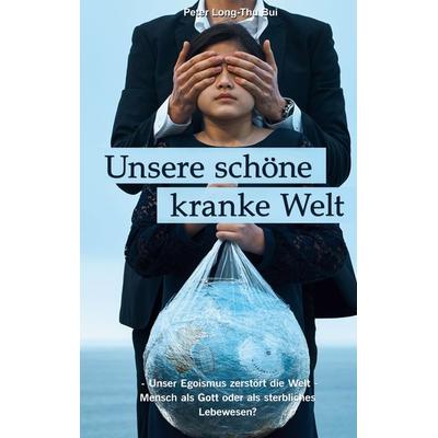 Unsere schöne kranke Welt, Taschenbuch von Peter Long-Thu Bui, BoD – Books on Demand, 978-3-7534-3549-7
