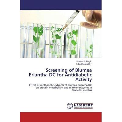 Singh, U: Screening of Blumea Eriantha DC for Antidiabetic A, Taschenbuch von Umesh P. Singh,R. Parthasarathy, LAP LAMBERT Academic Publishing,