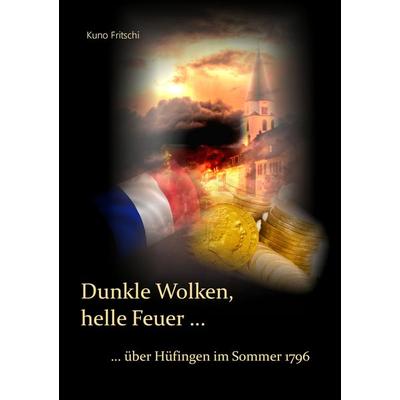 Dunkle Wolken, helle Feuer ..., Taschenbuch von Kuno Fritschi, BoD – Books on Demand, 978-3-7448-1050-0