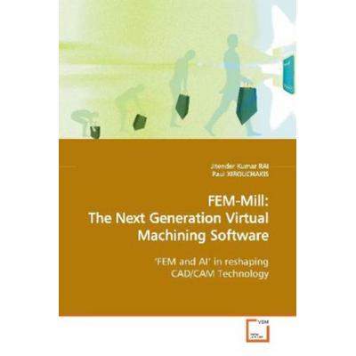 RAI, J: FEM-Mill: The Next Generation Virtual Machining Soft, Taschenbuch von Jitender Kumar RAI, VDM, 978-3-639-14640-0